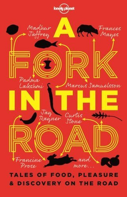 A Fork In The Road : Tales of Food, Pleasure and Discovery On The Road