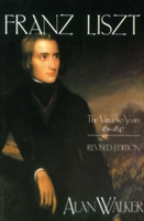 Franz Liszt The Virtuoso Years, 1811-1847