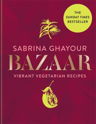 Bazaar : Vibrant vegetarian and plant-based recipes: from the Sunday Times no.1 bestselling author of Persiana, Sirocco & Feasts