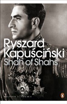 Ryszard Kapuściński. Shah of Shahs (Modern Classics)