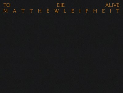 Matthew Leifheit: To Die Alive