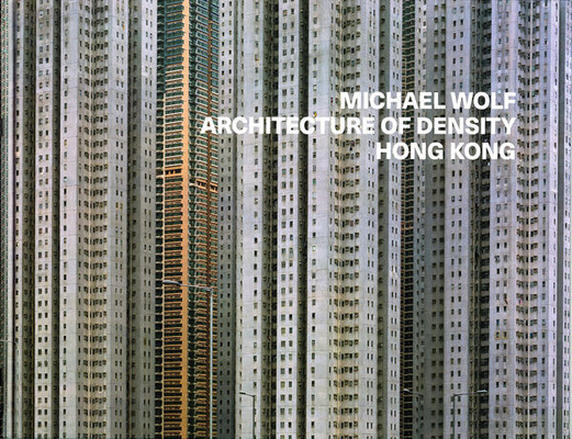 Michael Wolf – Architecture of Density Hong Kong