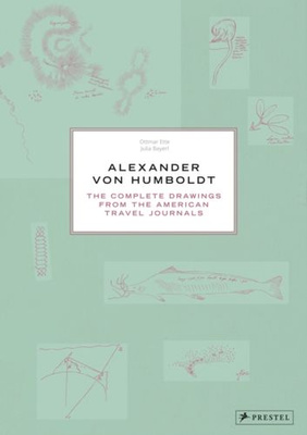 Alexander Von Humboldt The Complete Drawings from the American Travel Journals