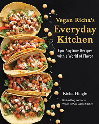 Vegan Richa's Everyday Kitchen Epic Anytime Recipes with a World of Flavor