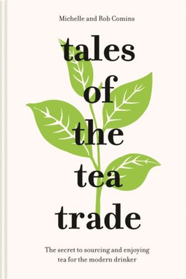 Tales of the Tea Trade : The secret to sourcing and enjoying the world's favourite drink