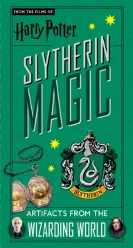 Harry Potter: Slytherin Magic - Artifacts from the Wizarding World : Slytherin Magic - Artifacts from the Wizarding World