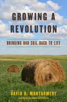 Growing a Revolution : Bringing Our Soil Back to Life