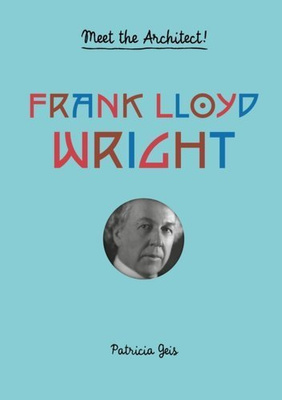 Frank Lloyd Wright : Meet the Architect!