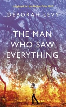 The Man Who Saw Everything by Deborah Levy 