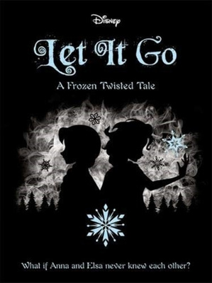 Disney: Frozen Let It Go - A Twisted Tale