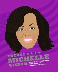 Pocket Michelle Wisdom : Wise and inspirational words from Michelle Obama