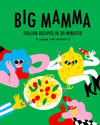 Big Mamma Italian Recipes in 30 Minutes : Shower Time Included