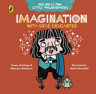 Big Ideas for Little Philosophers: Imagination with Rene Descartes : 3