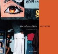 Alex Webb: The Suffering of Light