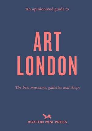 An Opinionated Guide To Art London