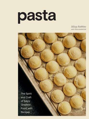 Pasta : The Spirit and Craft of Italy's Greatest Food, with Recipes A Cookbook