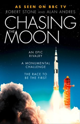 Chasing the Moon : The Story of the Space Race - from Arthur C. Clarke to the Apollo Landings