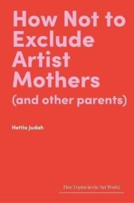 HOW NOT TO EXCLUDE ARTIST MOTHERS