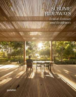 Sublime Hideaways : Remote Retreats and Residencies