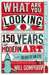 What Are You Looking At? : 150 Years of Modern Art in the Blink of an Eye