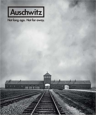 Auschwitz: Not Long Ago. Not Far Away