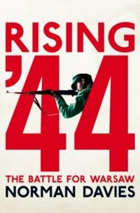 Rising '44 : The Battle for Warsaw by Norman Davies
