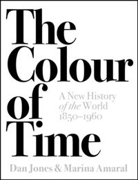 The Colour of Time: A New History of the World, 1850-1960