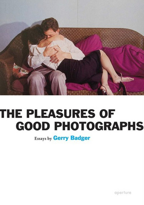 Gerry Badger – The Pleasures of Good Photographs