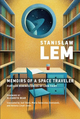 Stanislaw Lem : Memoirs of a Space Traveler. Further Reminiscences of Ijon Tichy 