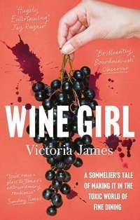 Wine Girl : A sommelier's tale of making it in the toxic world of fine dining
