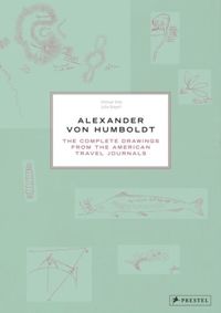 Alexander Von Humboldt The Complete Drawings from the American Travel Journals