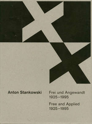 Anton Stankowski – Frei und Angewandt | Free and Applied. 1925 - 1995