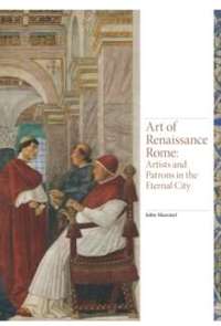 Art of Renaissance Rome : Artists and Patrons 