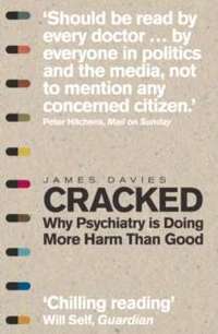 Cracked : Why Psychiatry is Doing More Harm 