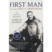 First Man: The Life of Neil A. Armstrong