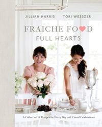 Fraiche Food, Full Hearts : A Collection of Recipes for Every Day and Casual Celebrations
