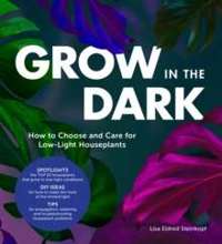 Grow in the Dark : How to Choose and Care for Low-Light Houseplants