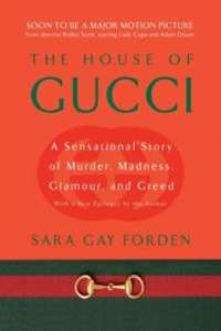 House of Gucci : A Sensational Story of Murder, Madness, Glamour, and Greed