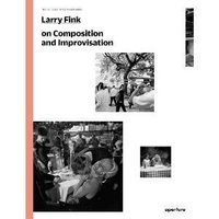 Larry Fink on Composition and Improvisation