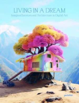 Living in a Dream : Dreamscapes, Imagined Architecture, and Interiors