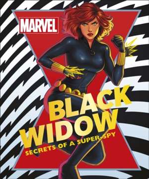 Marvel Black Widow : Secrets of a Super-spy