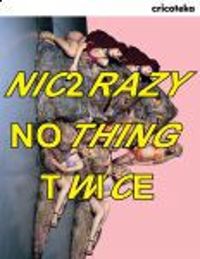 NIC 2 RAZY/NOTHING TWICE