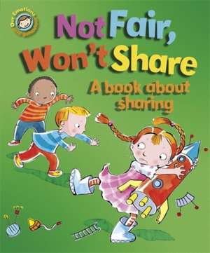 Not Fair, Won't Share. A book about sharing