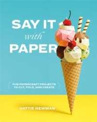 Say It With Paper : Fun papercraft projects to cut EGZEMPLARZ USZKODZONY