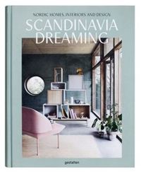 Scandinavia Dreaming: Nordic Homes, Interiors and Design: Scandinavian Design, Interiors and Living