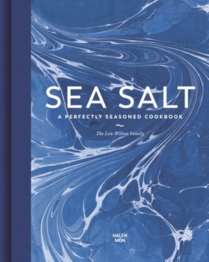 Sea Salt : A Perfectly Seasoned Cookbook