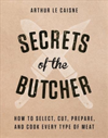 Secrets of the Butcher How to Select, Cut, Prepare, and Cook Every Type of Meat