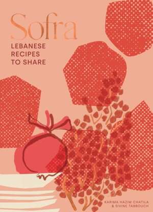 Sofra : Lebanese Recipes to Share