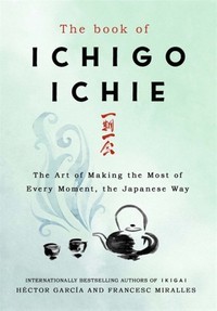 The Book of Ichigo Ichie : The Art of Making the Most of Every Moment, the Japanese Way EGZEMPLARZ USZKODZONY 