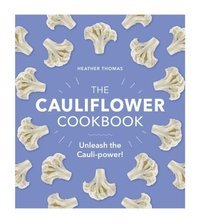 The Cauliflower Cookbook